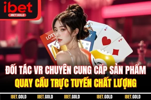 Đối tác VR chuyên cung cấp sản phẩm quay cầu trực tuyến chất lượng