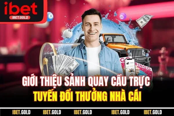Giới thiệu sảnh quay cầu trực tuyến đổi thưởng nhà cái
