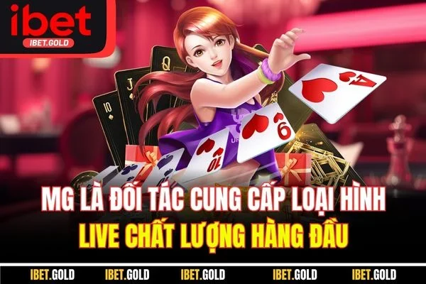 MG là đối tác cung cấp loại hình live chất lượng hàng đầu