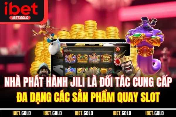 Nhà phát hành Jili là đối tác cung cấp đa dạng các sản phẩm quay slot