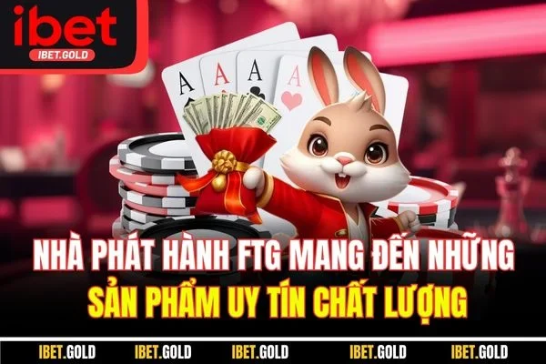 Nhà phát hành FTG mang đến những sản phẩm uy tín chất lượng