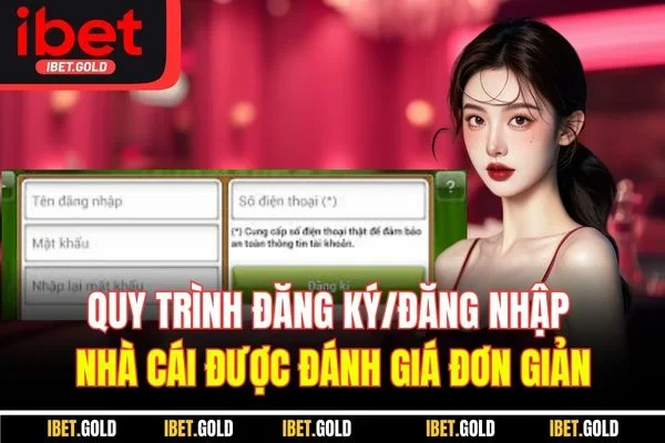 Quy trình đăng ký/đăng nhập nhà cái được đánh giá đơn giản