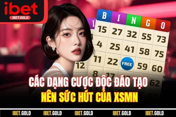 Các dạng cược độc đáo tạo nên sức hút của XSMN
