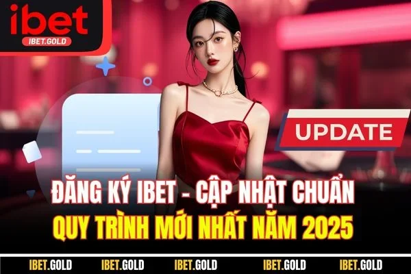 Đăng Ký IBET - Cập Nhật Chuẩn Quy Trình Mới Nhất Năm 2025
