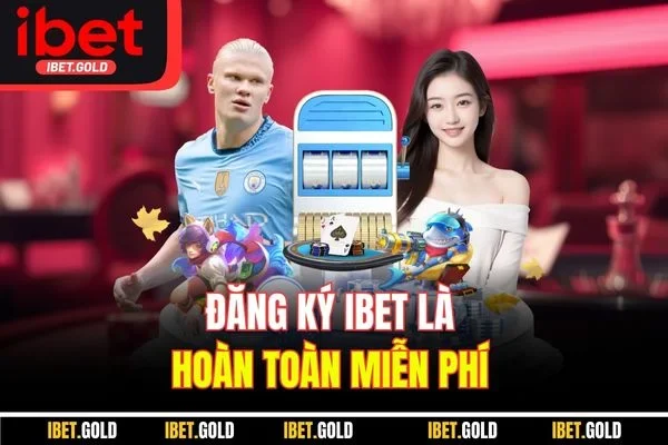 Đăng ký IBET là hoàn toàn miễn phí