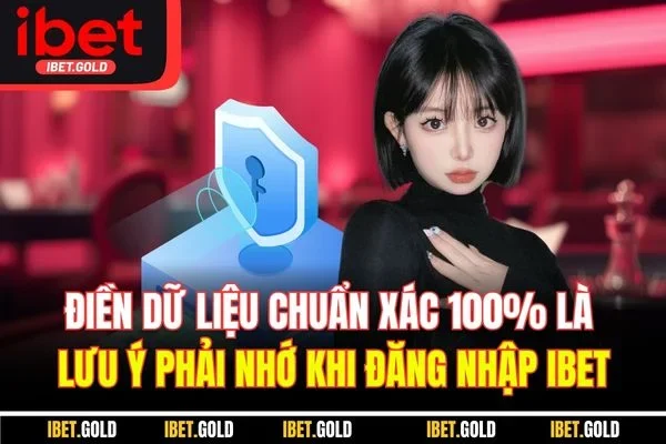 Điền dữ liệu chuẩn xác 100% là lưu ý phải nhớ khi đăng nhập IBET