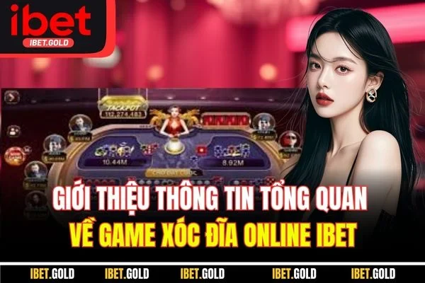 Giới thiệu thông tin tổng quan về game xóc đĩa online IBET