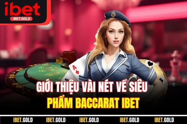 Giới thiệu vài nét về siêu phẩm Baccarat IBET