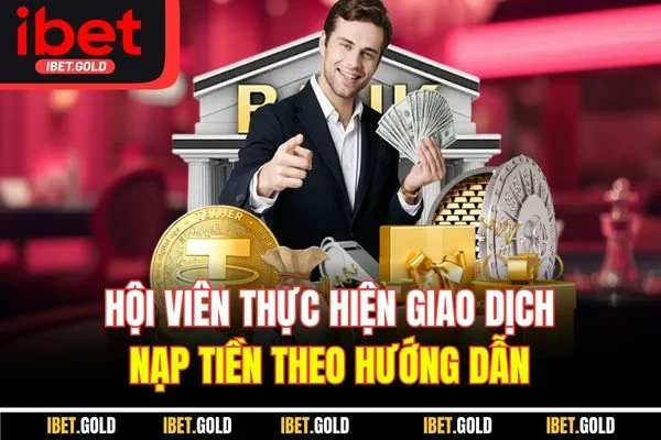Hội viên thực hiện giao dịch nạp tiền theo hướng dẫn
