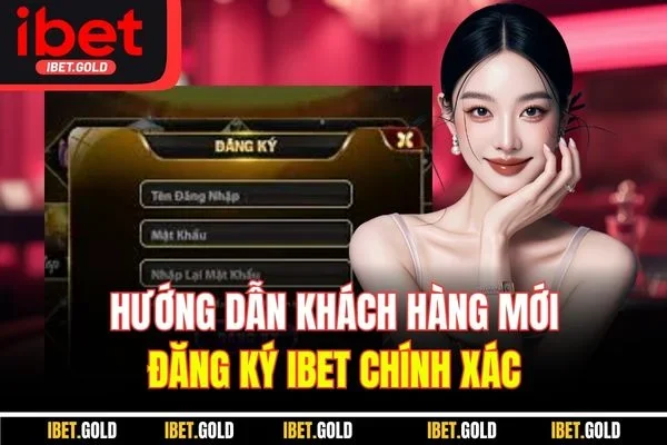 Hướng dẫn khách hàng mới đăng ký IBET chính xác