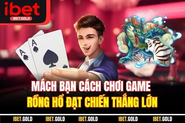 Mách bạn cách chơi game Rồng Hổ đạt chiến thắng lớnv