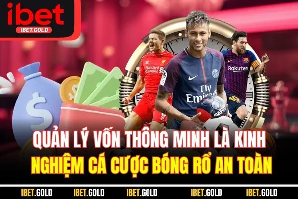 Quản lý vốn thông minh là kinh nghiệm cá cược bóng rổ an toàn