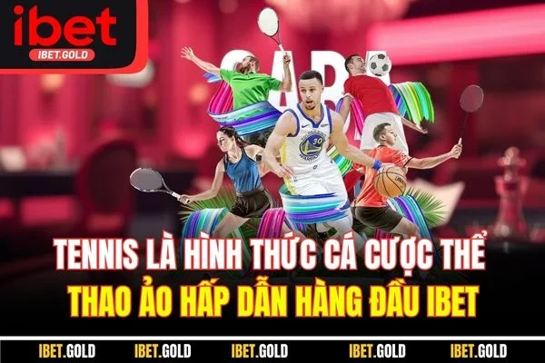 Tennis là hình thức cá cược thể thao ảo hấp dẫn hàng đầu IBET