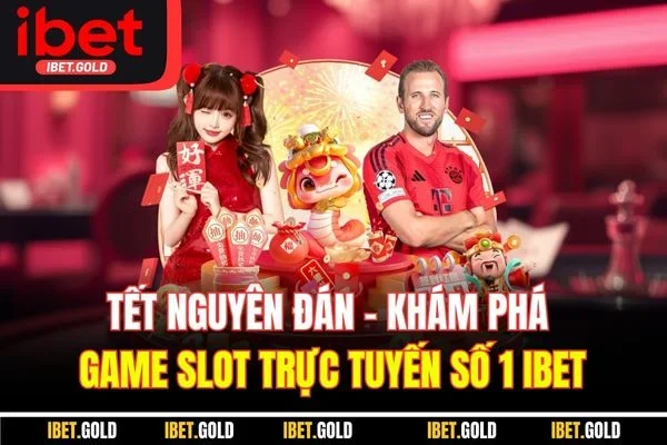 Tết Nguyên Đán - Khám Phá Game Slot Trực Tuyến Số 1 IBET